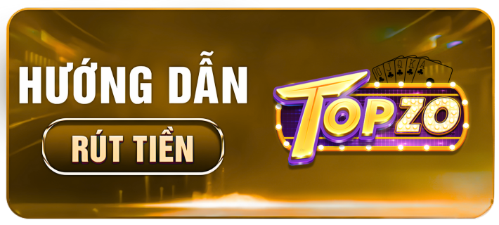 hướng dẫn rút tiền TOPZO