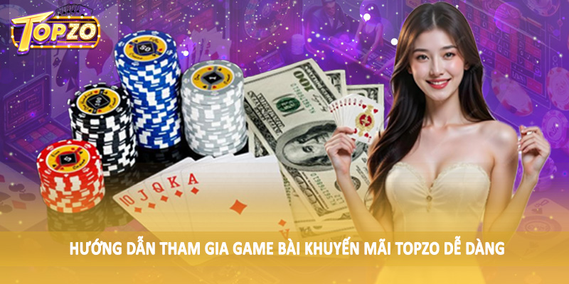 Khuyến Mãi 35 Hướng dẫn tham gia game bài khuyến mãi TOPZO dễ dàng
